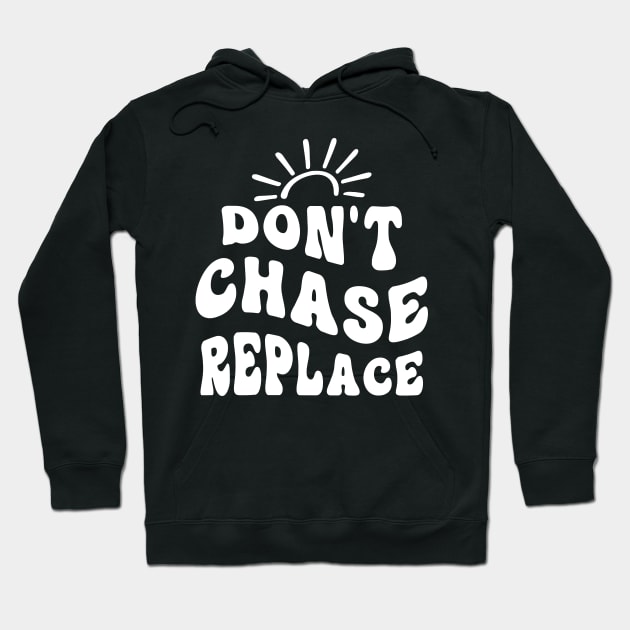 Don`t Chase Replace Hoodie by Dojaja